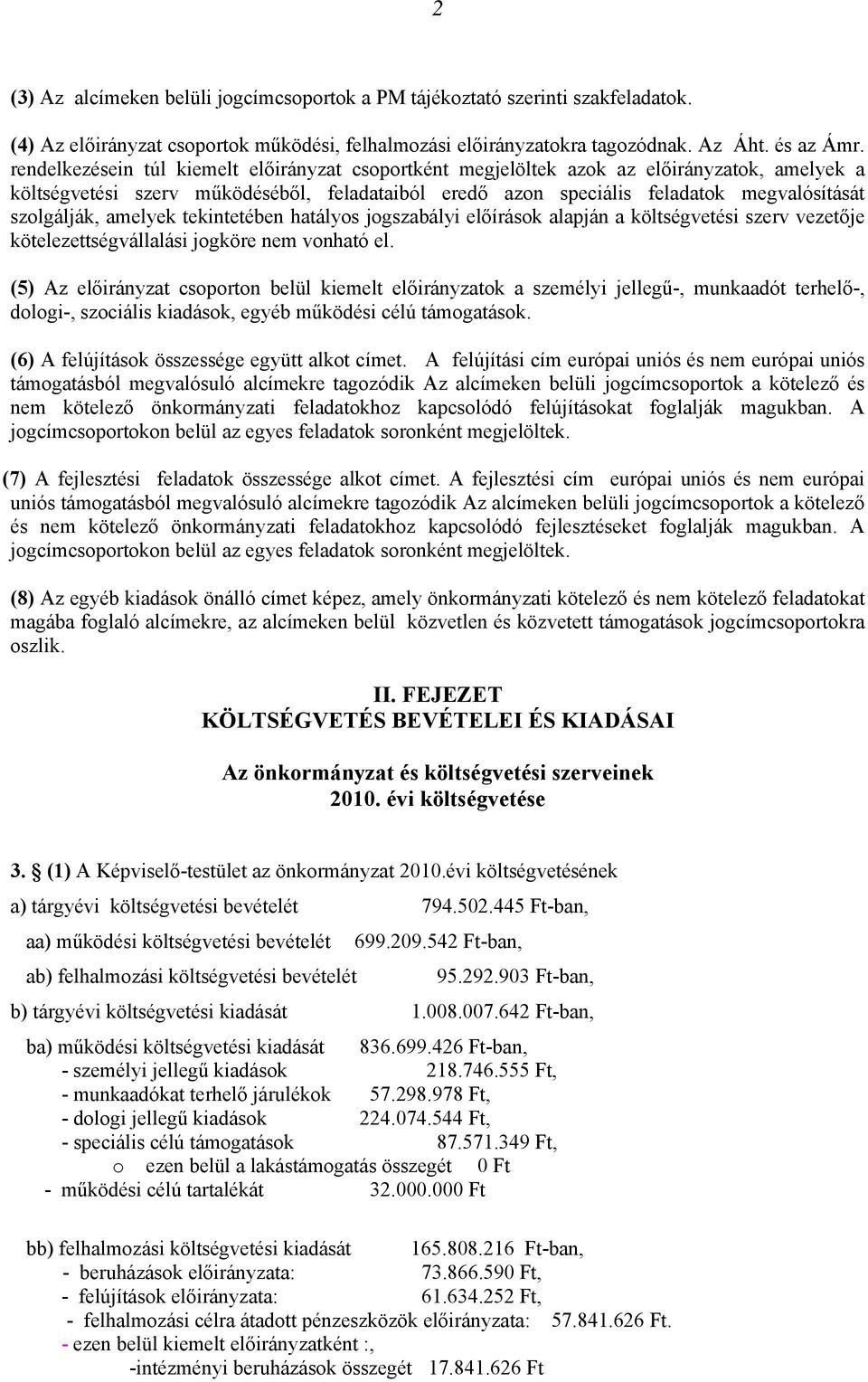 amelyek tekintetében hatályos jogszabályi előírások alapján a költségvetési szerv vezetője kötelezettségvállalási jogköre nem vonható el.