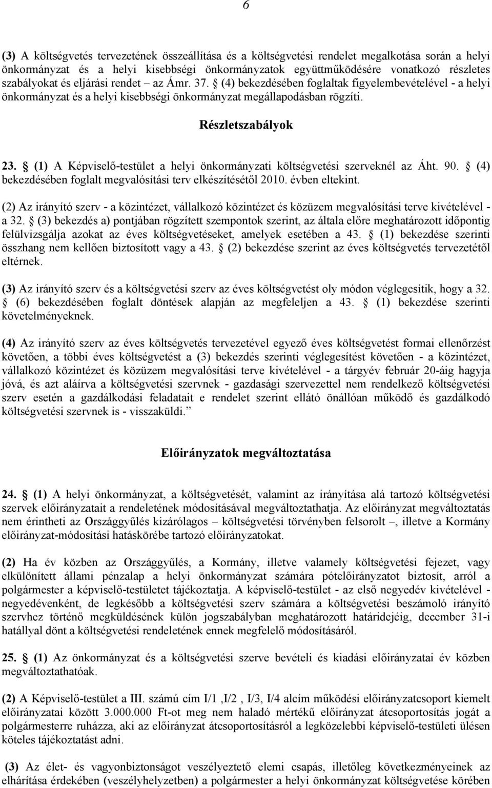 (1) A Képviselő-testület a helyi önkormányzati költségvetési szerveknél az Áht. 90. (4) bekezdésében foglalt megvalósítási terv elkészítésétől 2010. évben eltekint.