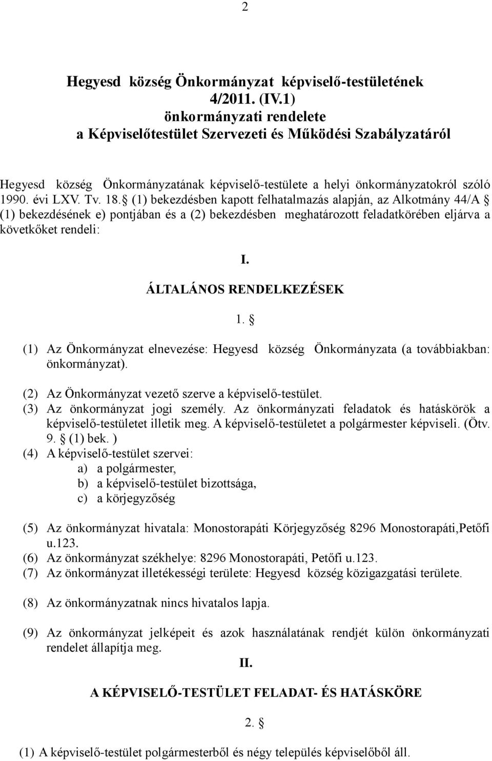 (1) bekezdésben kapott felhatalmazás alapján, az Alkotmány 44/A (1) bekezdésének e) pontjában és a (2) bekezdésben meghatározott feladatkörében eljárva a követkőket rendeli: I.