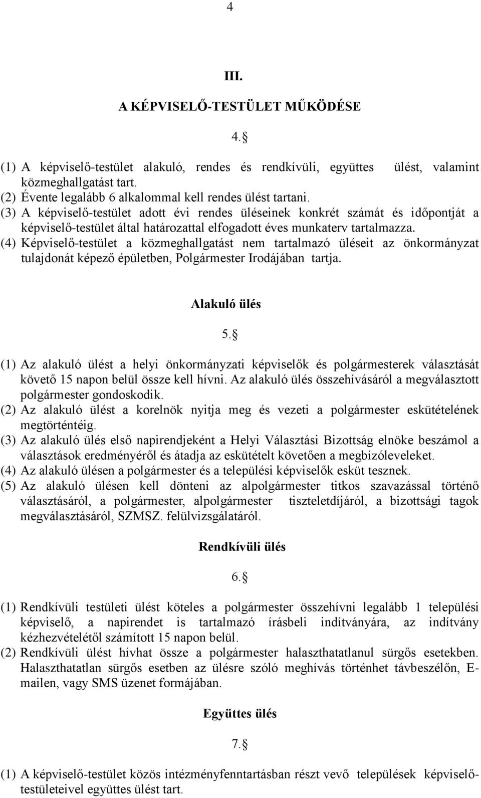 (3) A képviselő-testület adott évi rendes üléseinek konkrét számát és időpontját a képviselő-testület által határozattal elfogadott éves munkaterv tartalmazza.