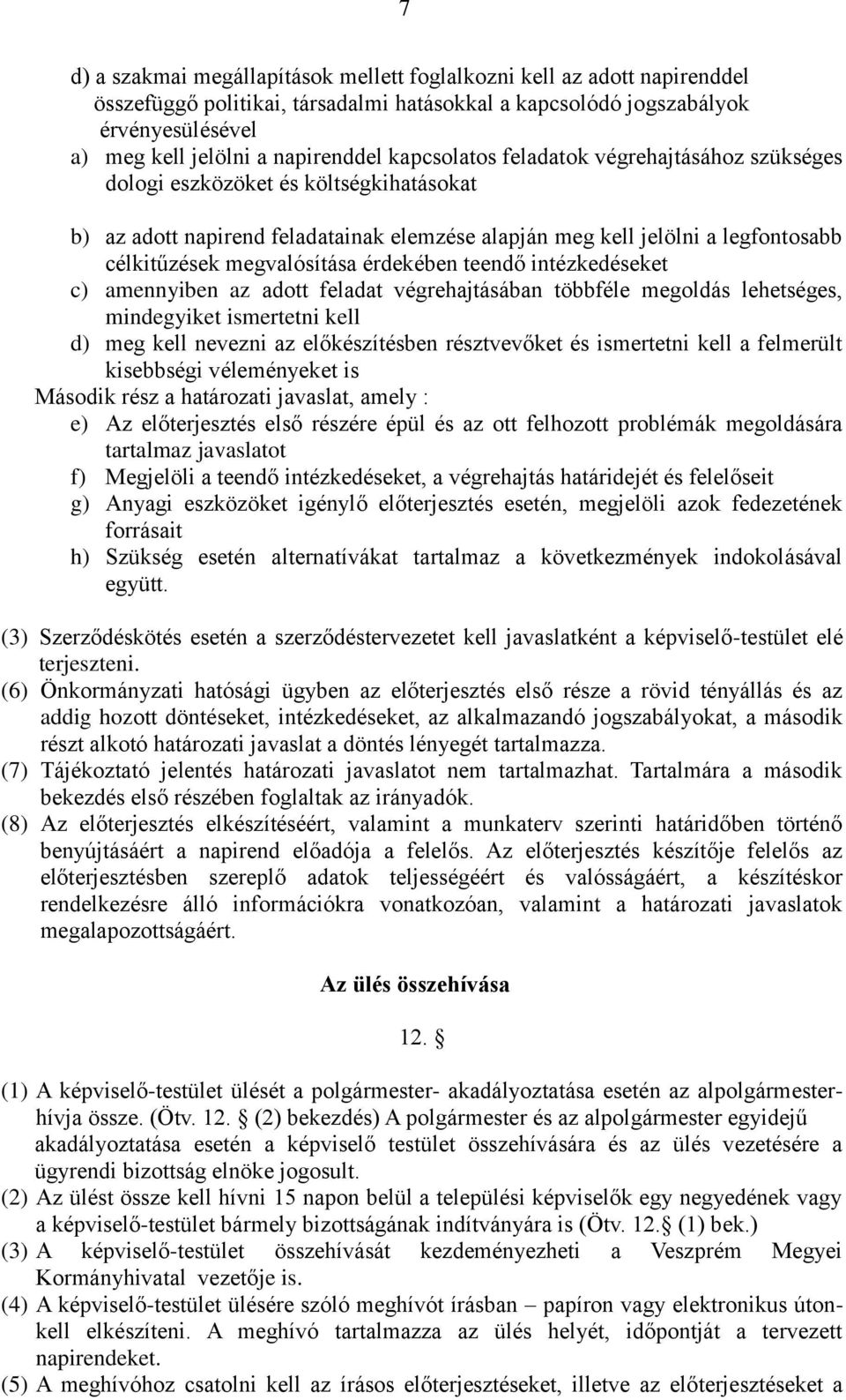 érdekében teendő intézkedéseket c) amennyiben az adott feladat végrehajtásában többféle megoldás lehetséges, mindegyiket ismertetni kell d) meg kell nevezni az előkészítésben résztvevőket és