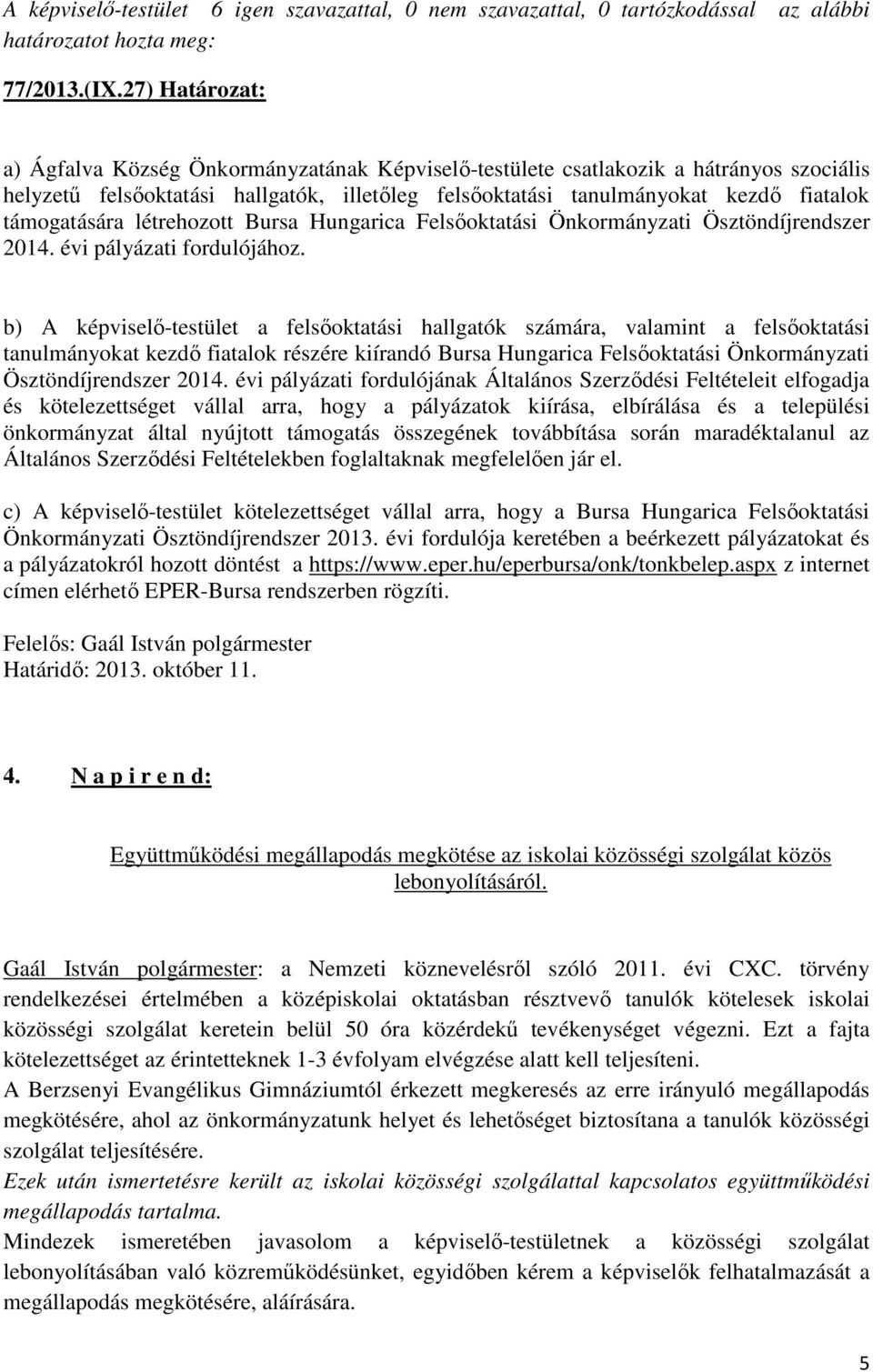 támogatására létrehozott Bursa Hungarica Felsőoktatási Önkormányzati Ösztöndíjrendszer 2014. évi pályázati fordulójához.