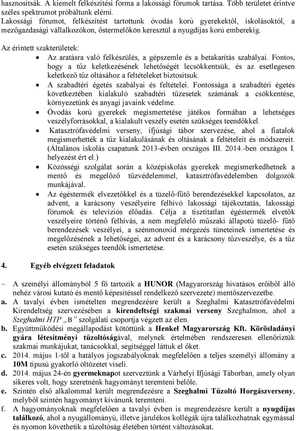 Az érintett szakterületek: Az aratásra való felkészülés, a gépszemle és a betakarítás szabályai.