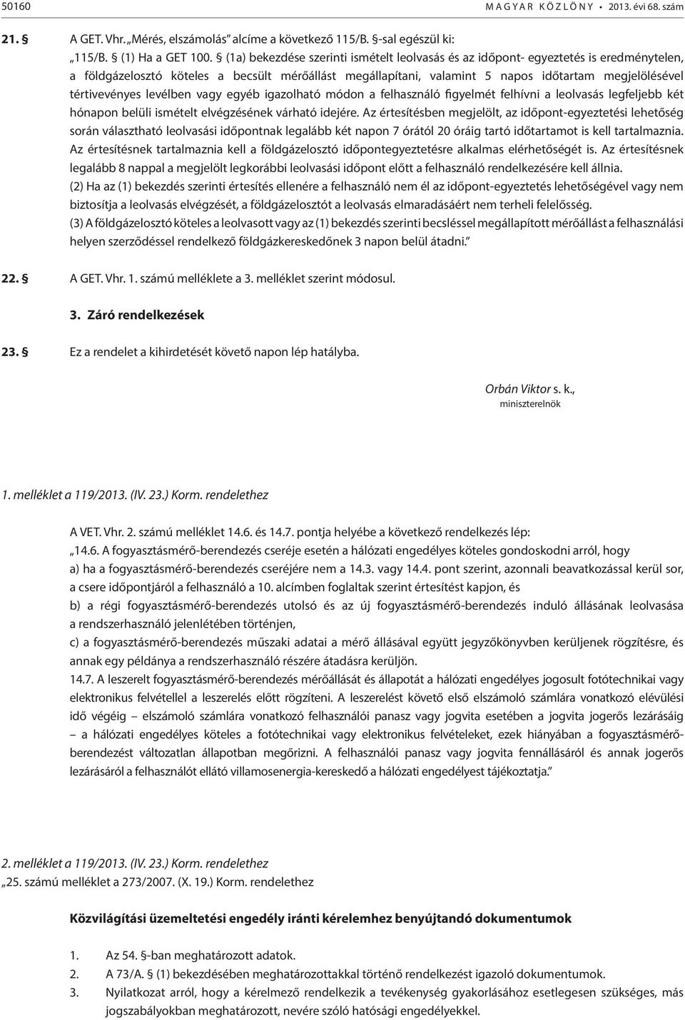 tértivevényes levélben vagy egyéb igazolható módon a felhasználó figyelmét felhívni a leolvasás legfeljebb két hónapon belüli ismételt elvégzésének várható idejére.