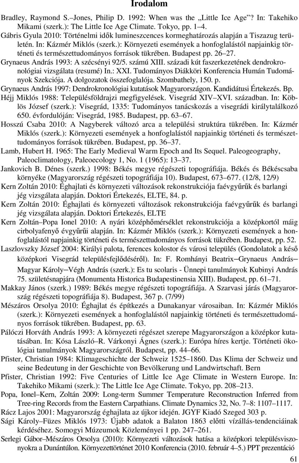 ): Környezeti események a honfoglalástól napjainkig történeti és természettudományos források tükrében. Budapest pp. 26 27. Grynaeus András 1993: A szécsényi 92/5. számú XIII.