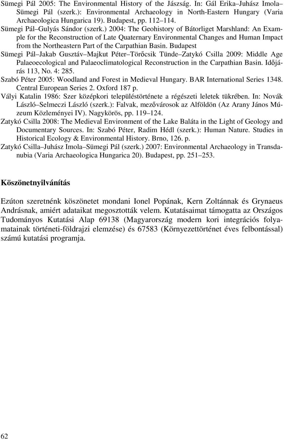 ) 2004: The Geohistory of Bátorliget Marshland: An Example for the Reconstruction of Late Quaternary Environmental Changes and Human Impact from the Northeastern Part of the Carpathian Basin.