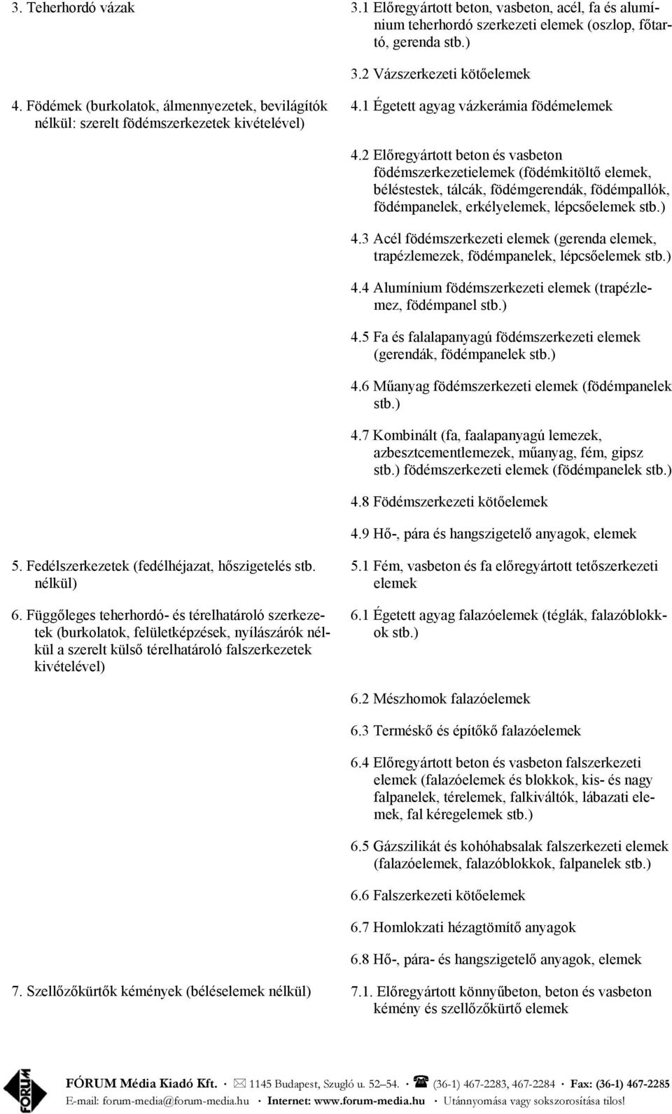 2 Előregyártott beton és vasbeton födémszerkezetielemek (födémkitöltő elemek, béléstestek, tálcák, födémgerendák, födémpallók, födémpanelek, erkélyelemek, lépcsőelemek 4.