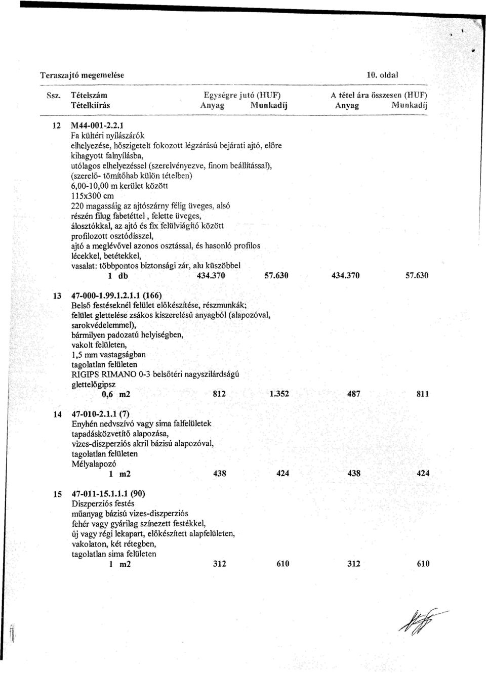 2.1 Fa kültéri nyílászárók elhelyezése, hőszigetelt fokozott légzárású bejárati ajtó, előre kihagyott falnyílásba, utólagos elhelyezéssel (szerelvényezve, finom beállítással), (szerelő- tömítőhab