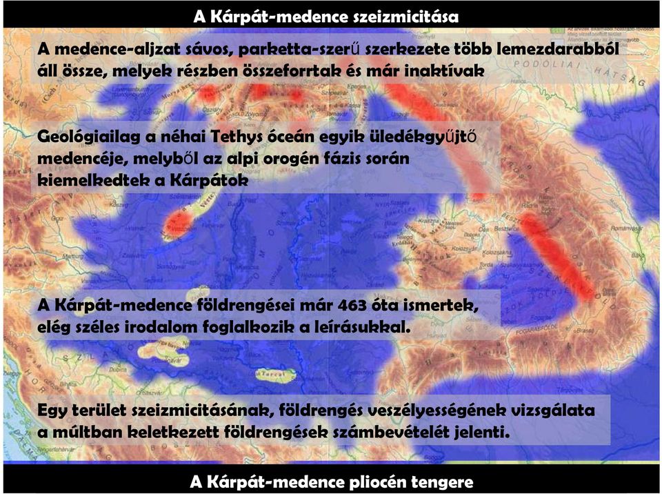 a Kárpáto A Kárpát-medece földregése már 463 óta smerte, elég széles rodalom foglaloz a leírásual.