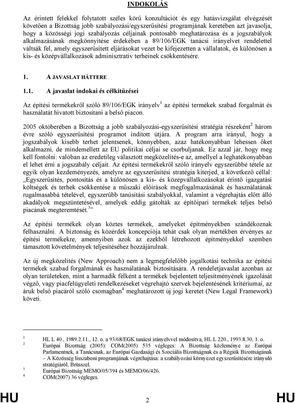 eljárásokat vezet be kifejezetten a vállalatok, és különösen a kis- és középvállalkozások adminisztratív terheinek csökkentésére. 1.