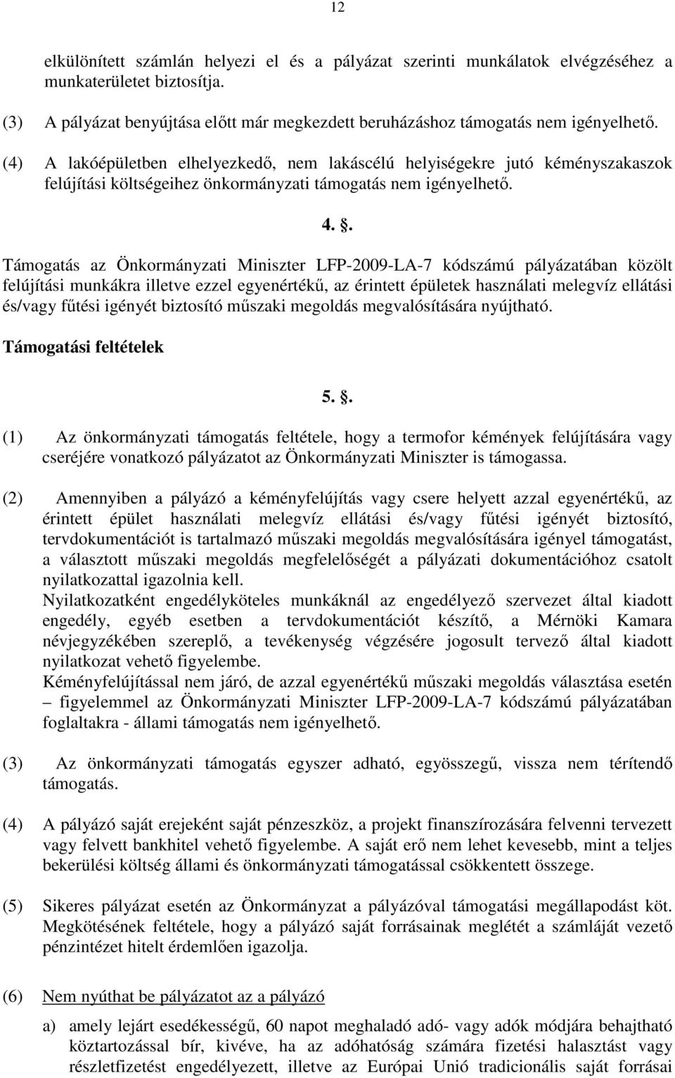 . Támogatás az Önkormányzati Miniszter LFP-2009-LA-7 kódszámú pályázatában közölt felújítási munkákra illetve ezzel egyenértékű, az érintett épületek használati melegvíz ellátási és/vagy fűtési