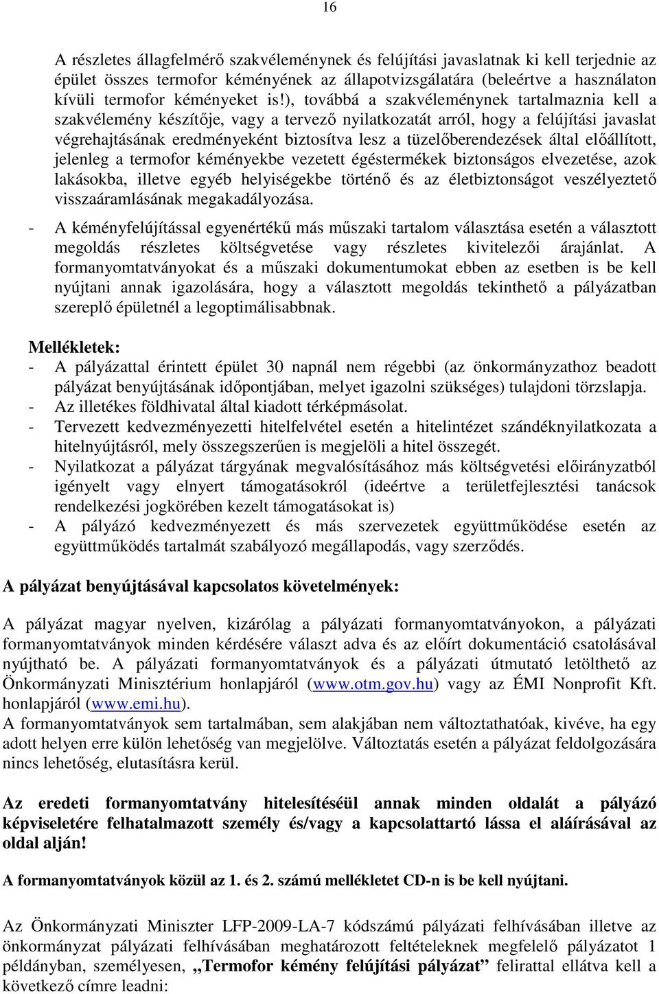 tüzelőberendezések által előállított, jelenleg a termofor kéményekbe vezetett égéstermékek biztonságos elvezetése, azok lakásokba, illetve egyéb helyiségekbe történő és az életbiztonságot