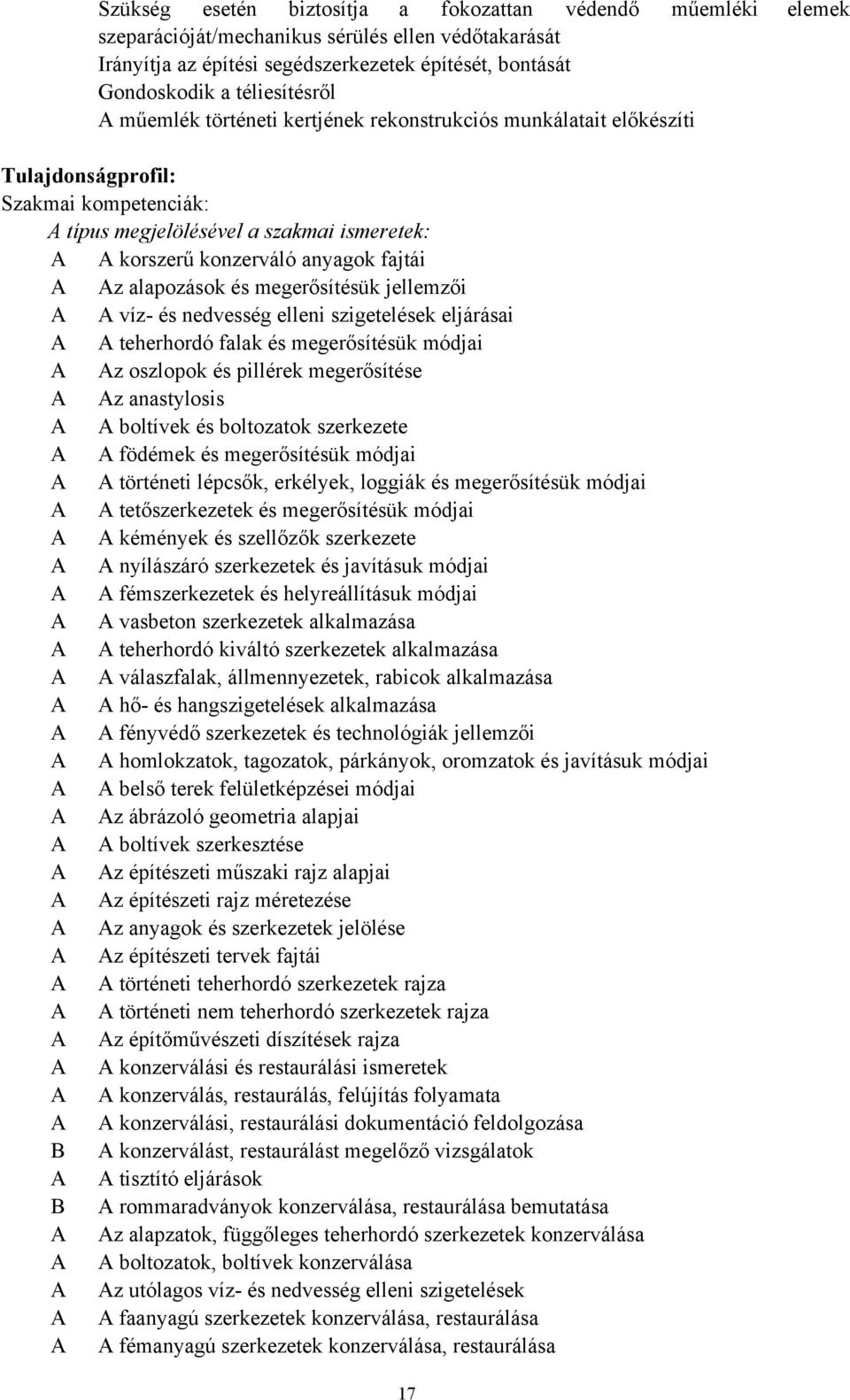 fajtái A Az alapozások és megerősítésük jellemzői A A víz- és nedvesség elleni szigetelések eljárásai A A teherhordó falak és megerősítésük módjai A Az oszlopok és pillérek megerősítése A Az