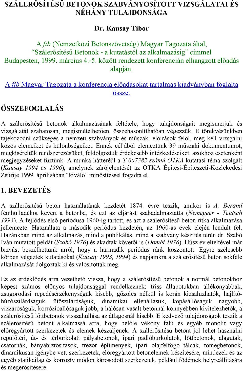 között rendezett konferencián elhangzott előadás alapján. A fib Magyar Tagozata a konferencia előadásokat tartalmas kiadványban foglalta össze.