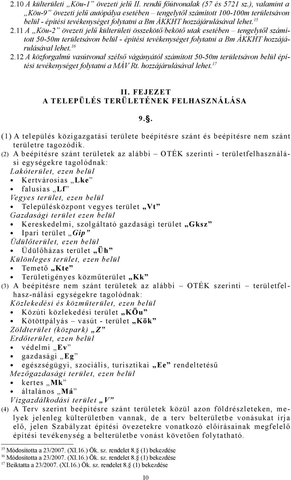 11 A Köu-2 övezeti jelű külterületi összekötő/bekötő utak esetében tengelytől számított 50-50m területsávon belül - építési tevékenységet folytatni a Bm ÁKKHT hozzájárulásával lehet. 16 2.