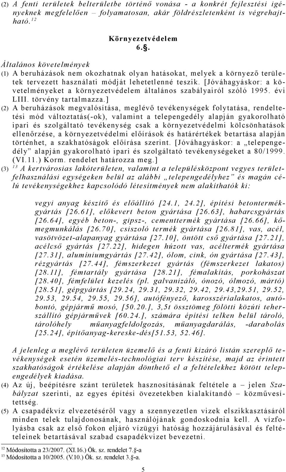 [Jóváhagyáskor: a követelményeket a környezetvédelem általános szabályairól szóló 1995. évi LIII. törvény tartalmazza.