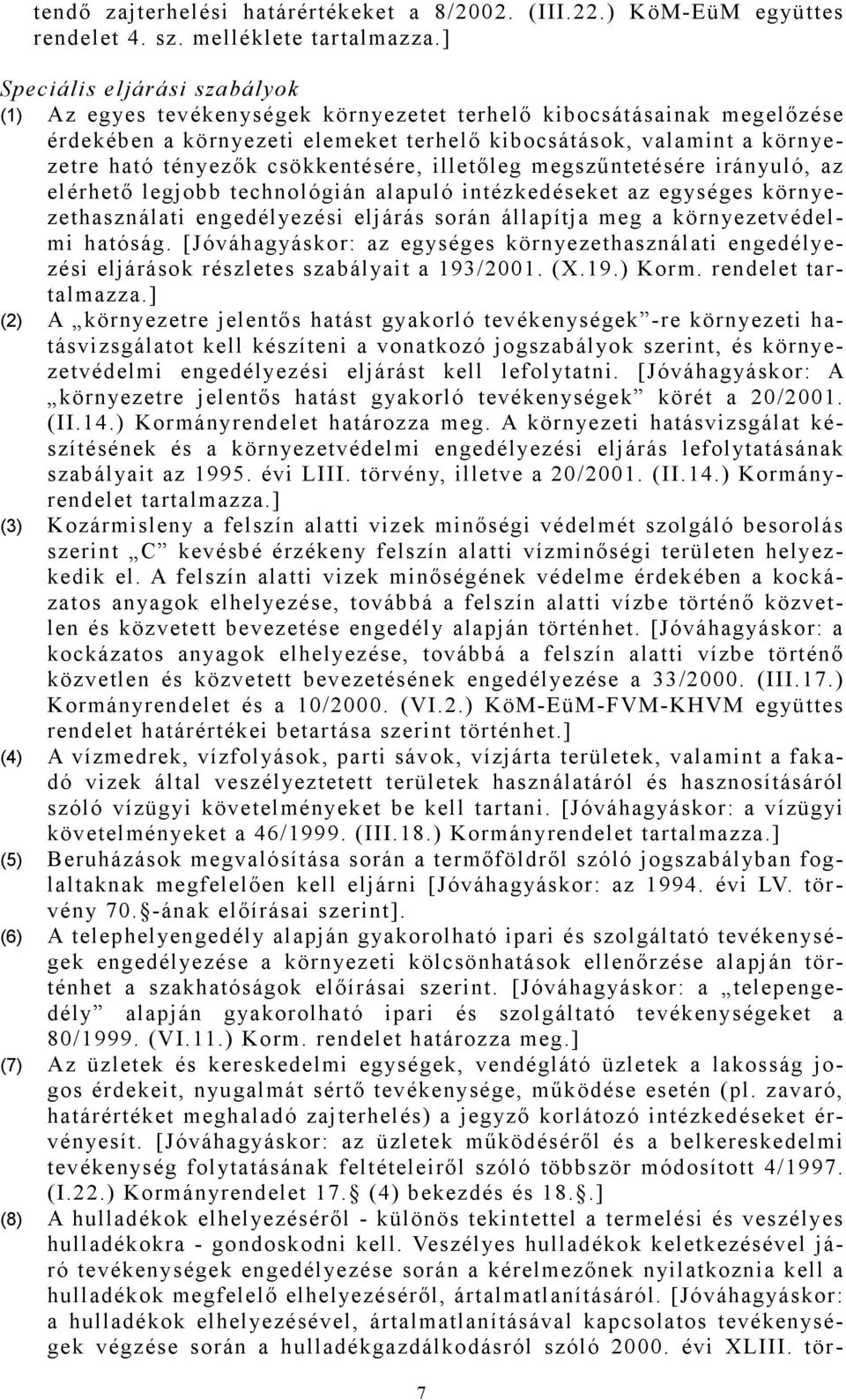 csökkentésére, illetőleg megszűntetésére irányuló, az elérhető legjobb technológián alapuló intézkedéseket az egységes környezethasználati engedélyezési eljárás során állapítja meg a környezetvédelmi