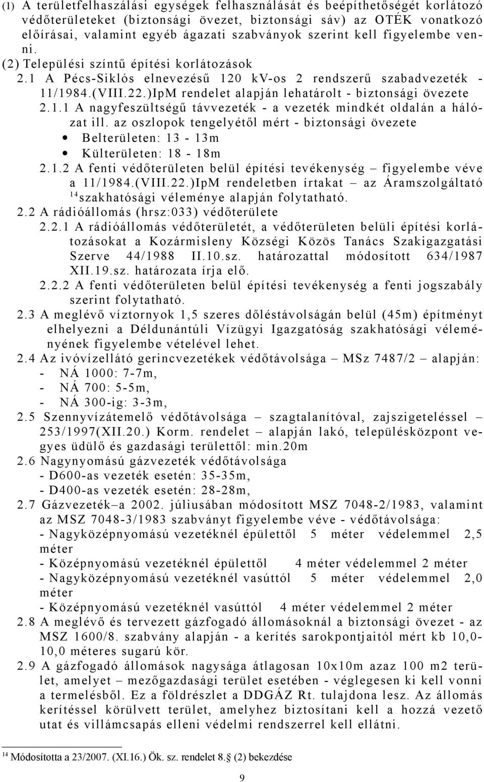 )IpM rendelet alapján lehatárolt - biztonsági övezete 2.1.1 A nagyfeszültségű távvezeték - a vezeték mindkét oldalán a hálózat ill.