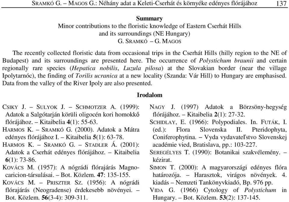 The occurrence of Polystichum braunii and certain regionally rare species (Hepatica nobilis, Luzula pilosa) at the Slovakian border (near the village Ipolytarnóc), the finding of Torilis ucranica at