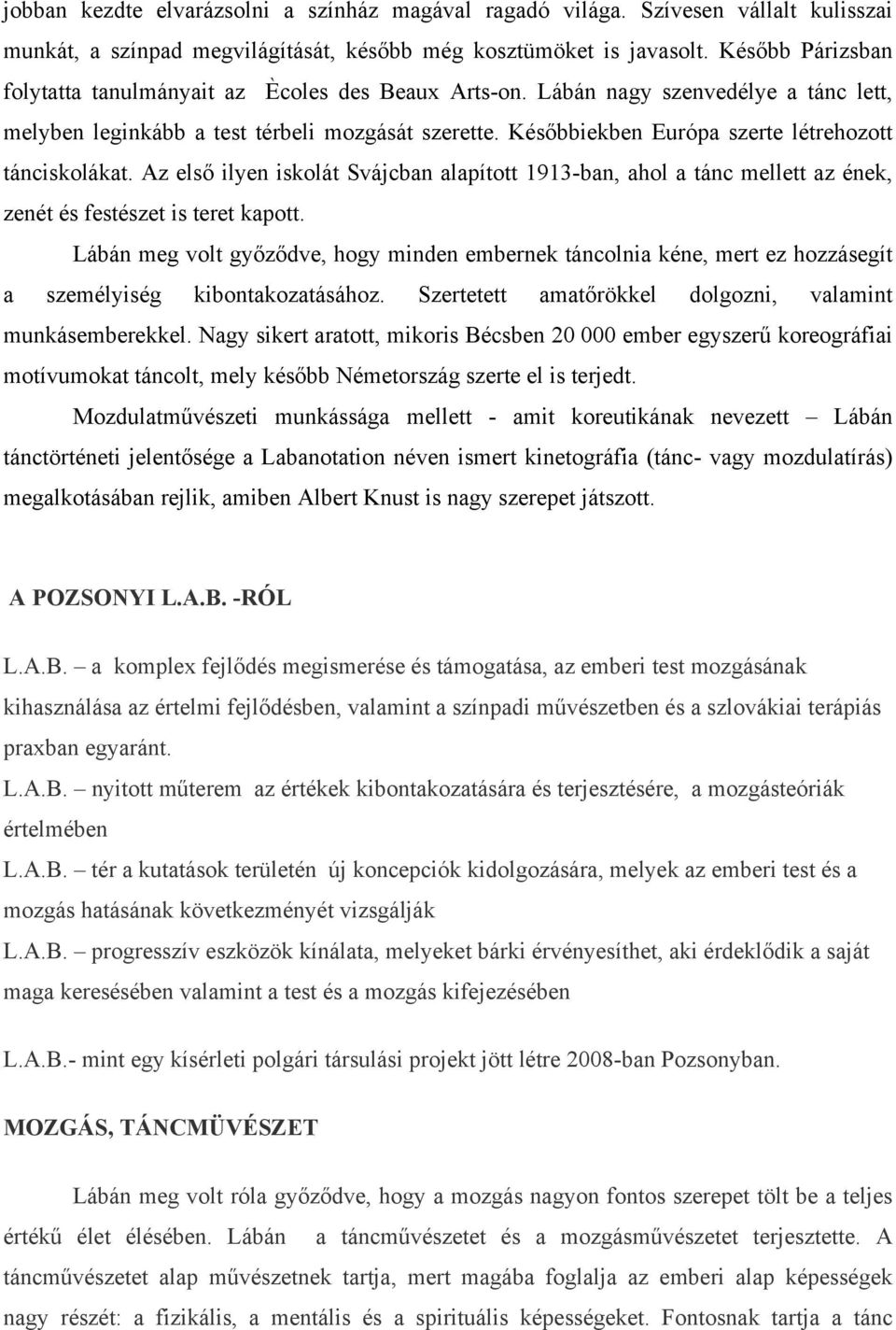 Későbbiekben Európa szerte létrehozott tánciskolákat. Az első ilyen iskolát Svájcban alapított 1913-ban, ahol a tánc mellett az ének, zenét és festészet is teret kapott.