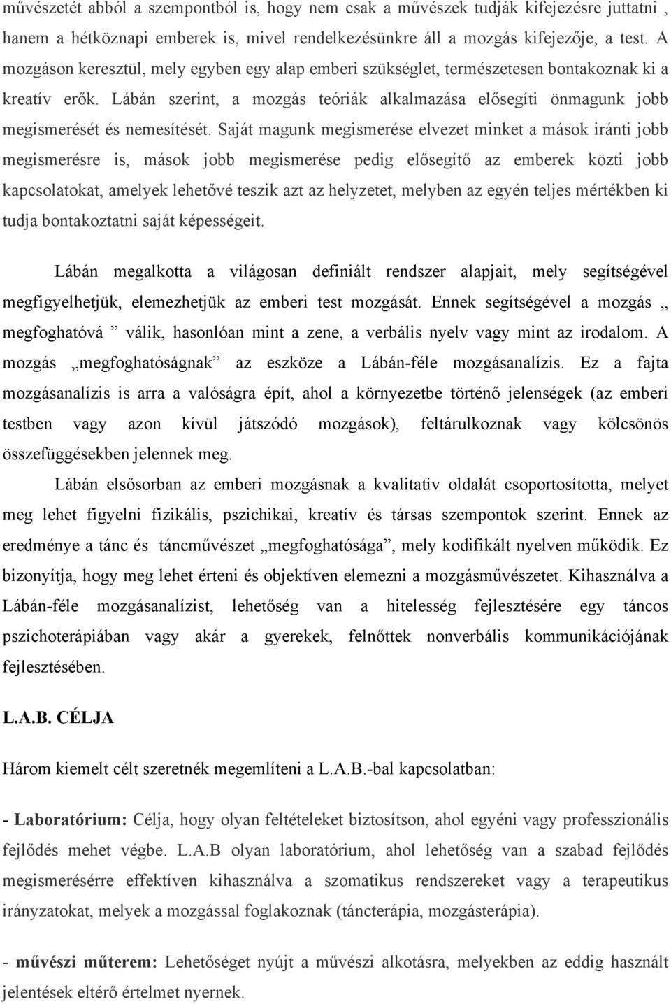 Lábán szerint, a mozgás teóriák alkalmazása elősegíti önmagunk jobb megismerését és nemesítését.