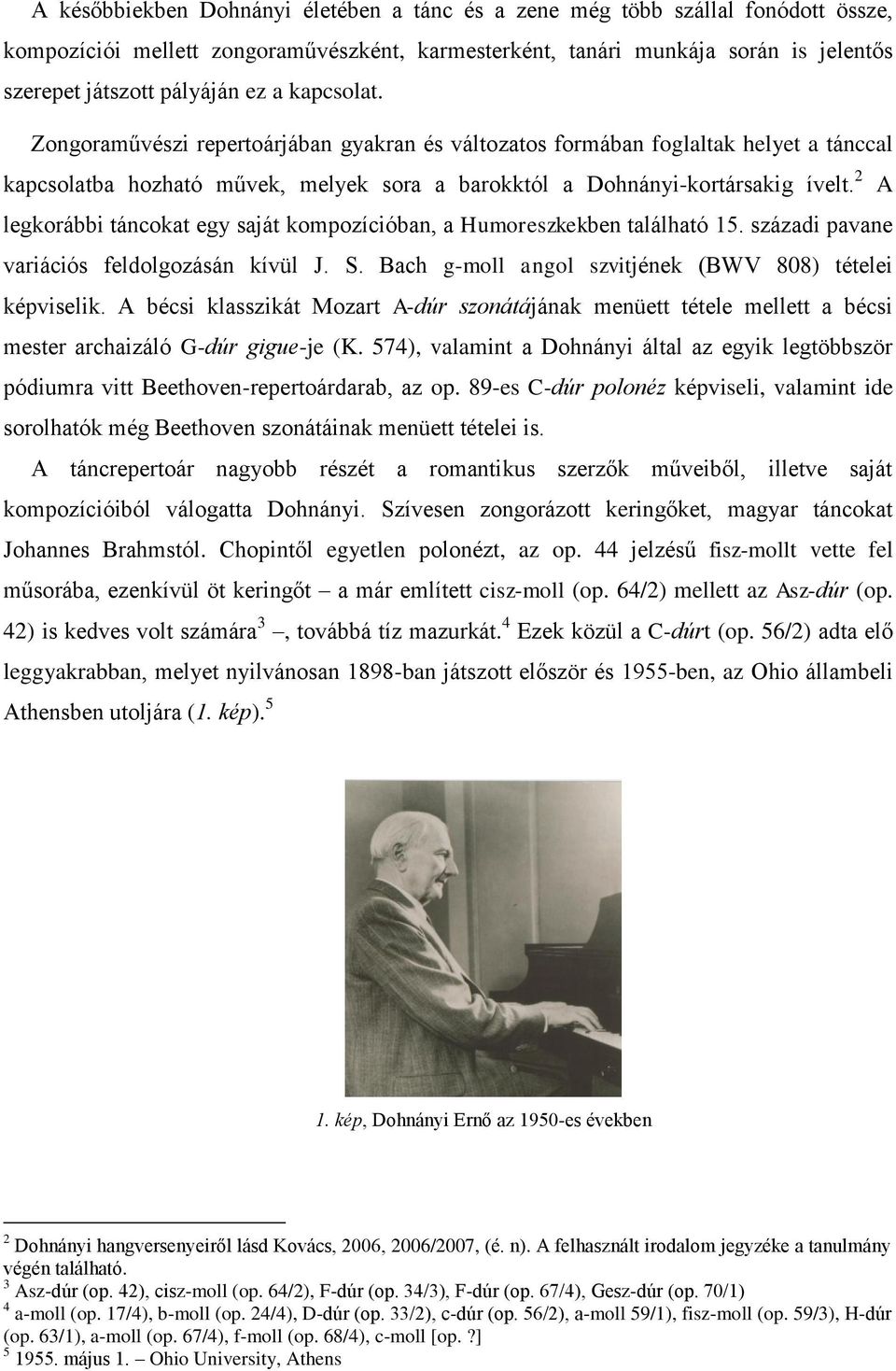 2 A legkorábbi táncokat egy saját kompozícióban, a Humoreszkekben található 15. századi pavane variációs feldolgozásán kívül J. S. Bach g-moll angol szvitjének (BWV 808) tételei képviselik.