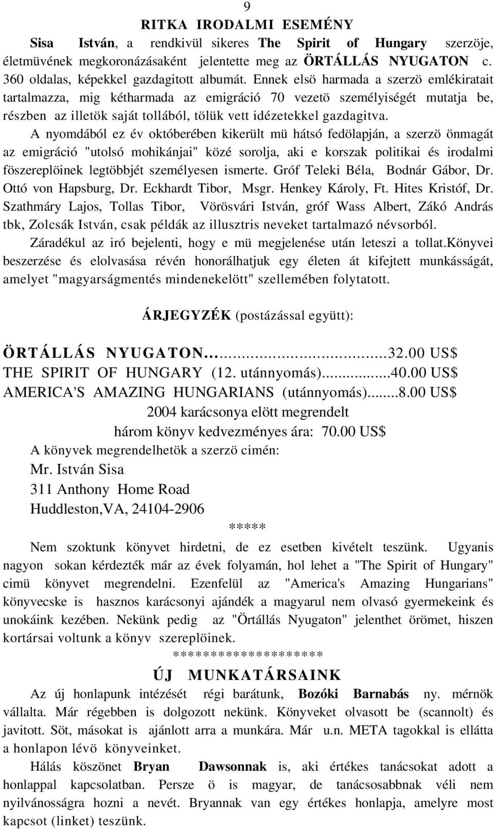 Ennek elsö harmada a szerzö emlékiratait tartalmazza, mig kétharmada az emigráció 70 vezetö személyiségét mutatja be, részben az illetök saját tollából, tölük vett idézetekkel gazdagitva.