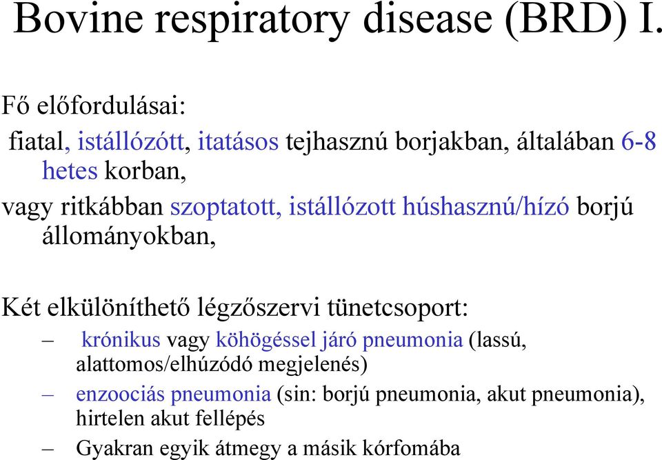 szoptatott, istállózott húshasznú/hízó borjú állományokban, Két elkülöníthető légzőszervi tünetcsoport: krónikus