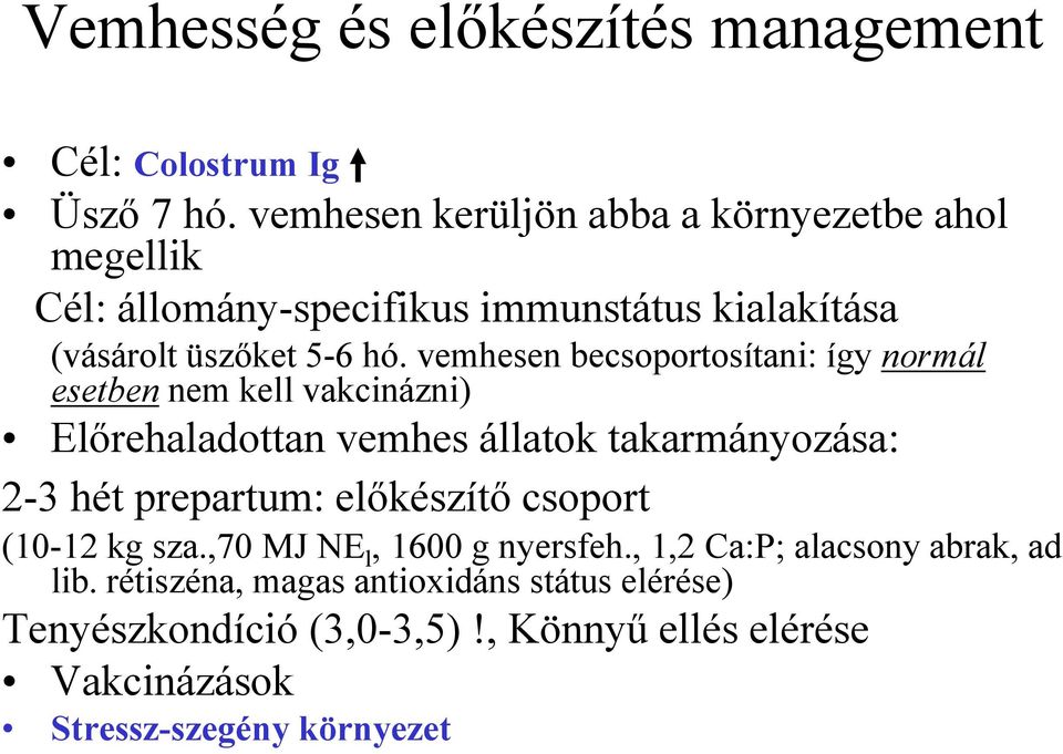 vemhesen becsoportosítani: így normál esetben nem kell vakcinázni) Előrehaladottan vemhes állatok takarmányozása: 2-3 hét prepartum: