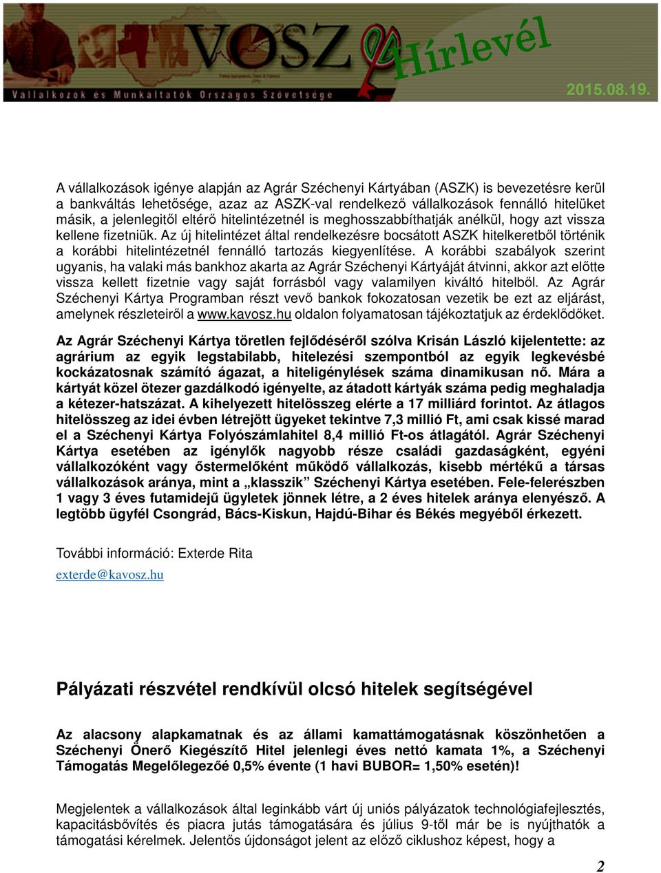 Az új hitelintézet által rendelkezésre bocsátott ASZK hitelkeretből történik a korábbi hitelintézetnél fennálló tartozás kiegyenlítése.