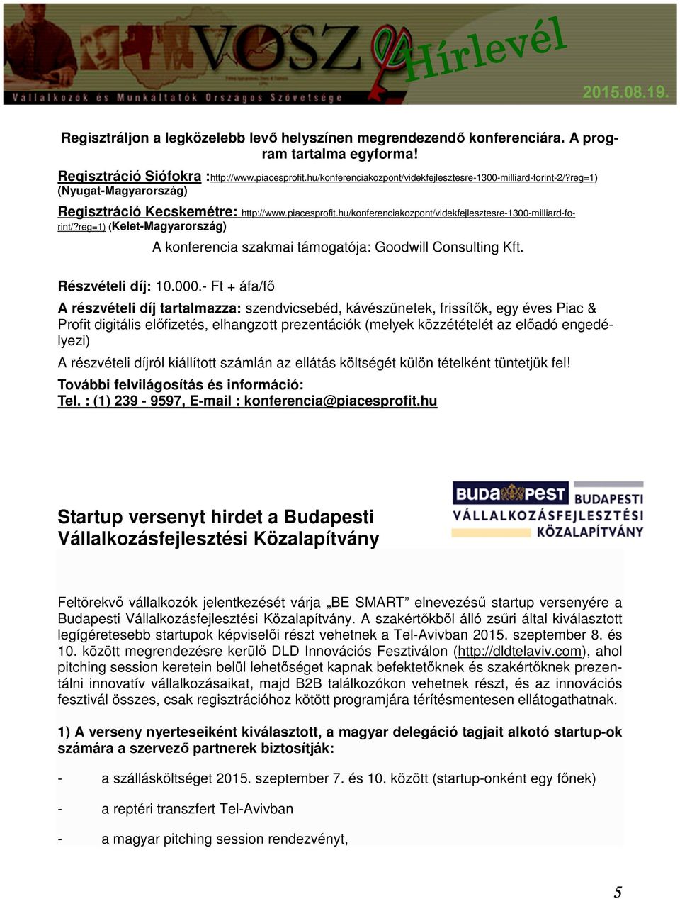 hu/konferenciakozpont/videkfejlesztesre-1300-milliard-forint/?reg=1) (Kelet-Magyarország) A konferencia szakmai támogatója: Goodwill Consulting Kft. Részvételi díj: 10.000.