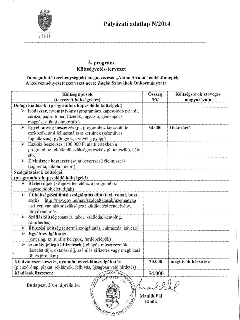 ) > Irodaszer, nyomtatvány (programhoz kapcsolódó pl: toll, ceruza, papír, loner, füzetek, ragasztó, gémkapocs, mappák, etikett címke stb.) > Egyéb anyag beszerzés (pl. programhoz kapcsolódó 34.