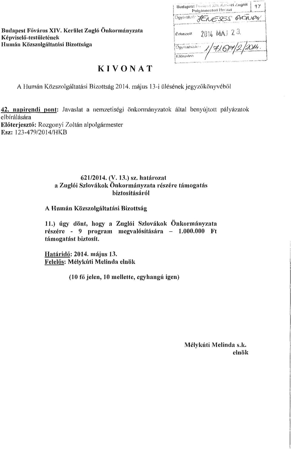 napirendi pont: Javaslat a nemzetiségi önkormányzatok által benyújtott pályázatok elbírálására Előterjesztő: Rozgonyi Zoltán alpolgármester Esz: 123-479/2014/HKB 621/2014. (V. 13.) sz.