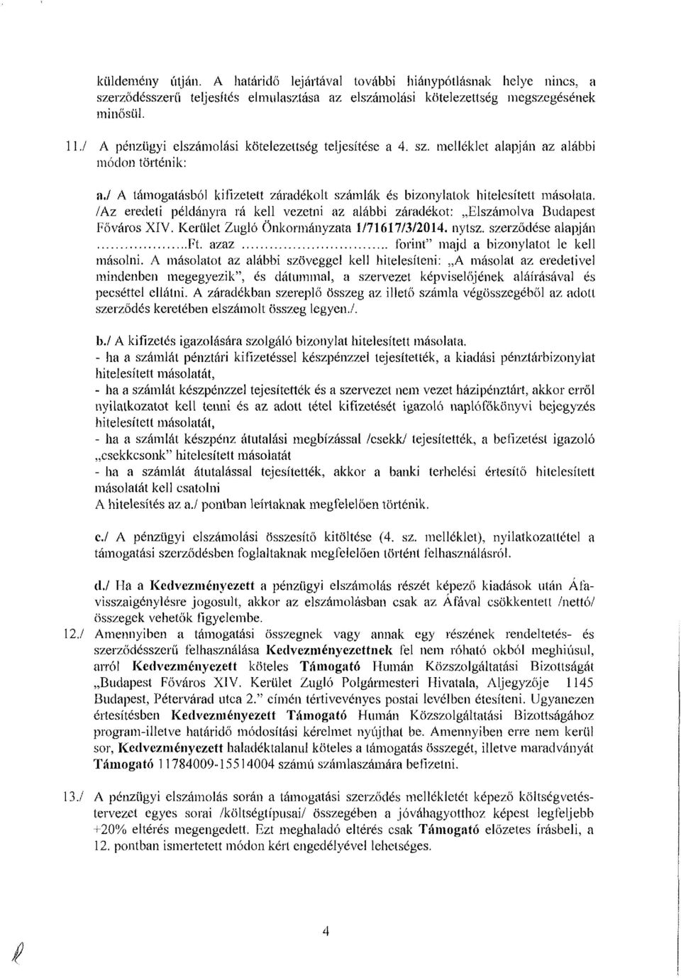 /Az eredeti példányra rá kell vezetni az alábbi záradékot: Elszámolva Budapest Főváros XIV. Kerület Zugló Önkormányzata 1/71617/3/2014. nyísz. szerződése alapján Ft.