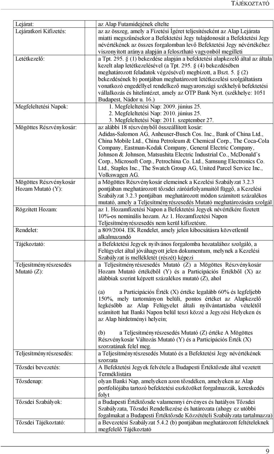 (1) bekezdése alapján a befektetési alapkezelő által az általa kezelt alap letétkezelésével (a Tpt. 295. (4) bekezdésében meghatározott feladatok végzésével) megbízott, a Bszt. 5.