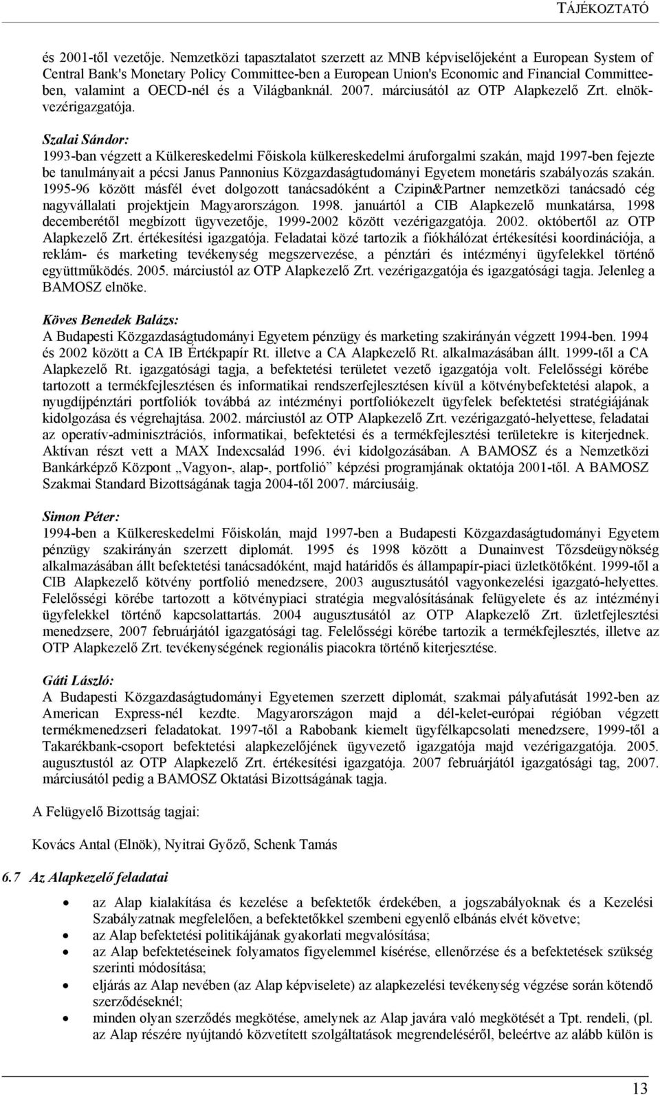 és a Világbanknál. 2007. márciusától az OTP Alapkezelő Zrt. elnökvezérigazgatója.