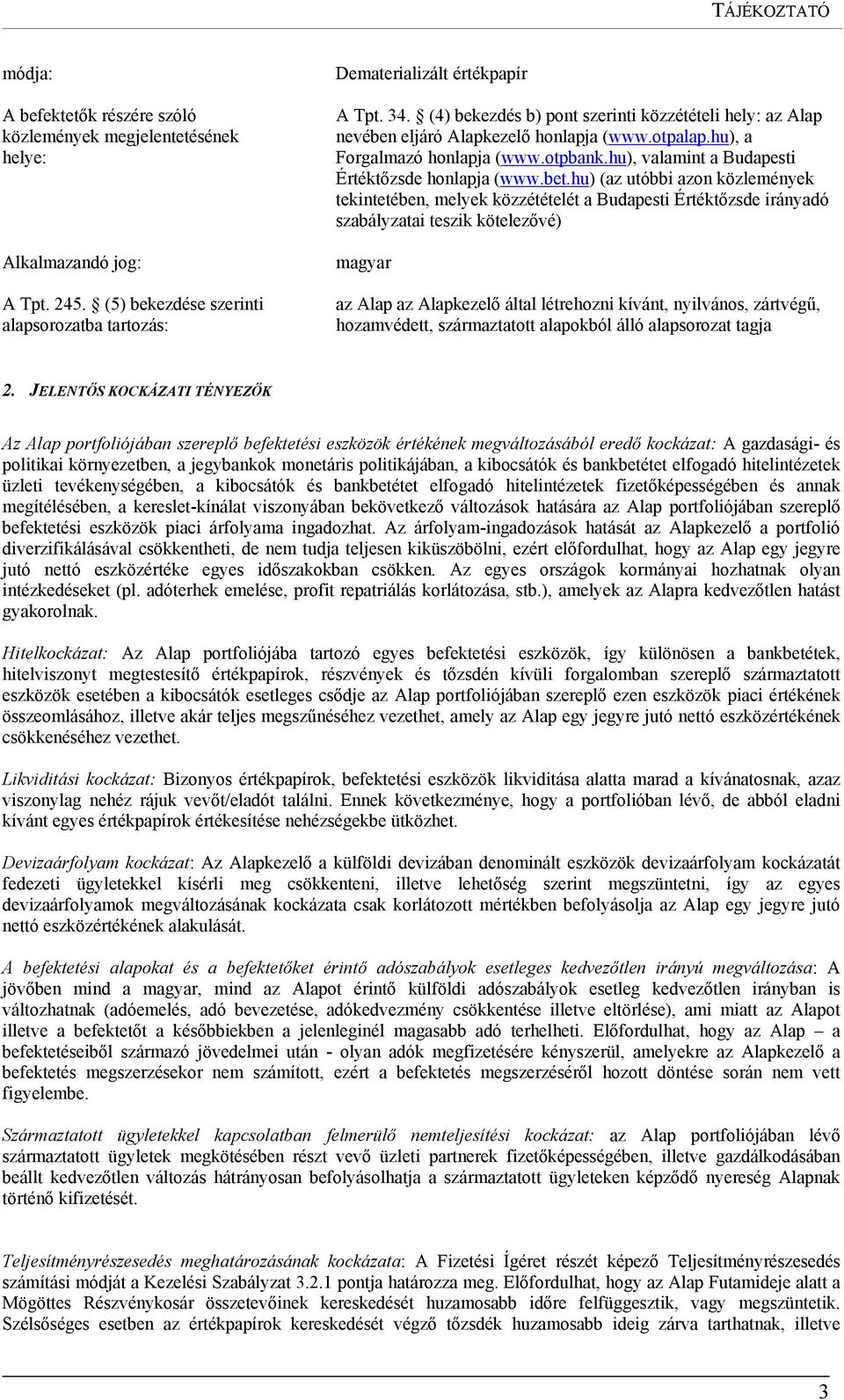 hu) (az utóbbi azon közlemények tekintetében, melyek közzétételét a Budapesti Értéktőzsde irányadó szabályzatai teszik kötelezővé) magyar az Alap az Alapkezelő által létrehozni kívánt, nyilvános,