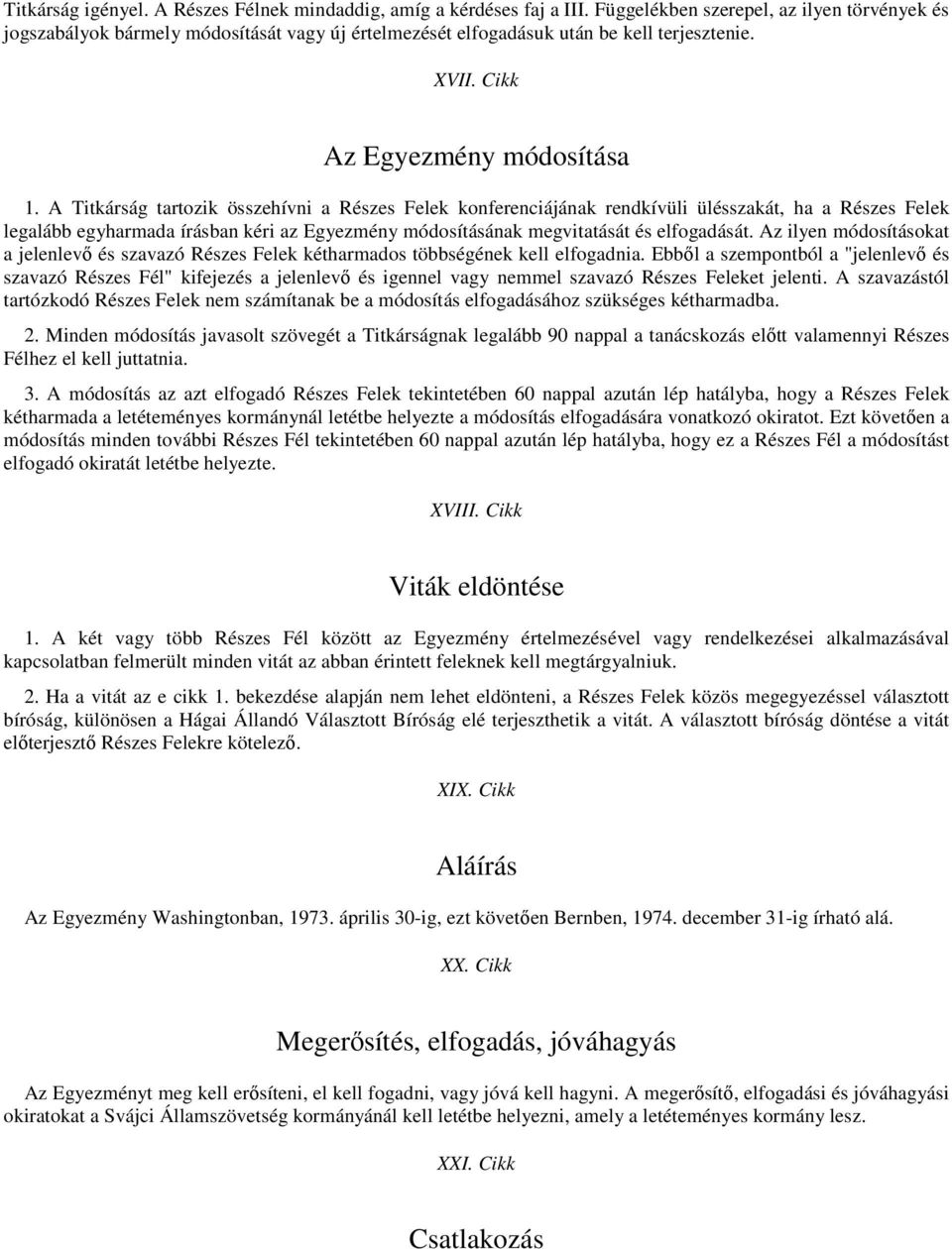 A Titkárság tartozik összehívni a Részes Felek konferenciájának rendkívüli ülésszakát, ha a Részes Felek legalább egyharmada írásban kéri az Egyezmény módosításának megvitatását és elfogadását.