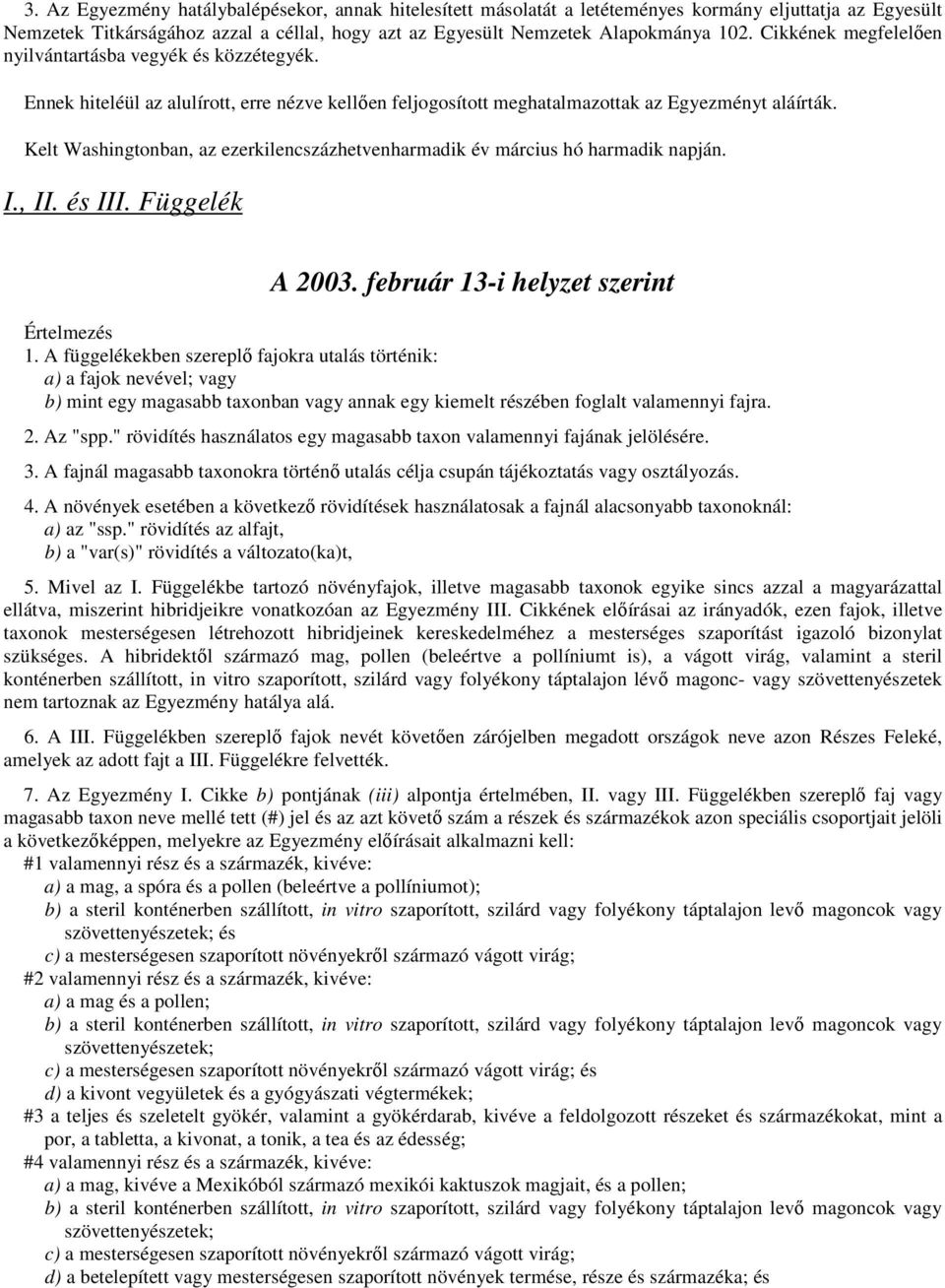 Kelt Washingtonban, az ezerkilencszázhetvenharmadik év március hó harmadik napján. I., II. és III. Függelék A 2003. február 13-i helyzet szerint Értelmezés 1.