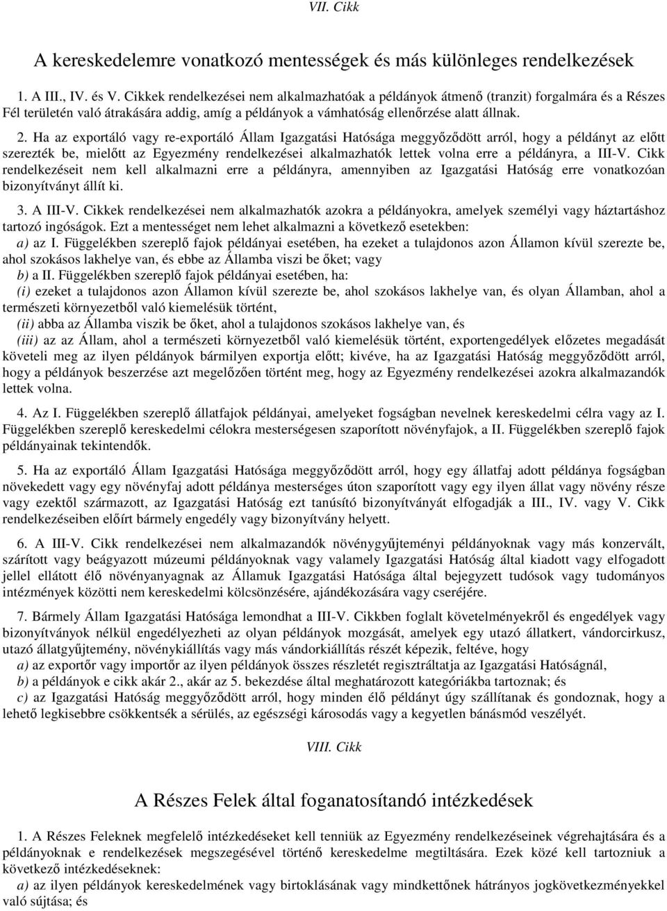 Ha az exportáló vagy re-exportáló Állam Igazgatási Hatósága meggyőződött arról, hogy a példányt az előtt szerezték be, mielőtt az Egyezmény rendelkezései alkalmazhatók lettek volna erre a példányra,