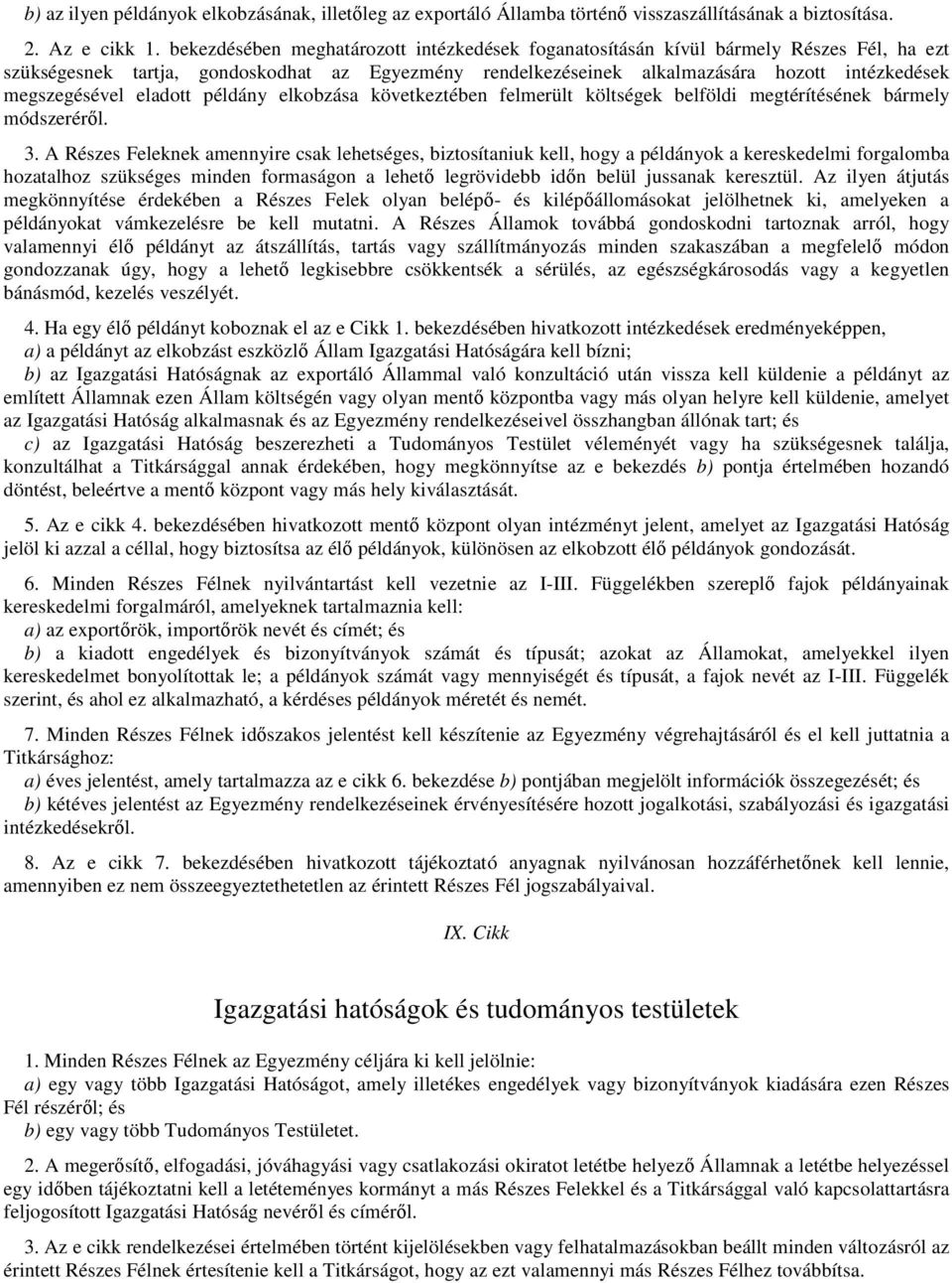 megszegésével eladott példány elkobzása következtében felmerült költségek belföldi megtérítésének bármely módszeréről. 3.