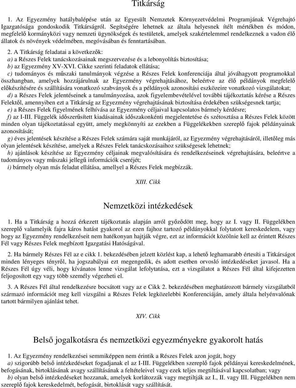 védelmében, megóvásában és fenntartásában. 2. A Titkárság feladatai a következők: a) a Részes Felek tanácskozásainak megszervezése és a lebonyolítás biztosítása; b) az Egyezmény XV-XVI.