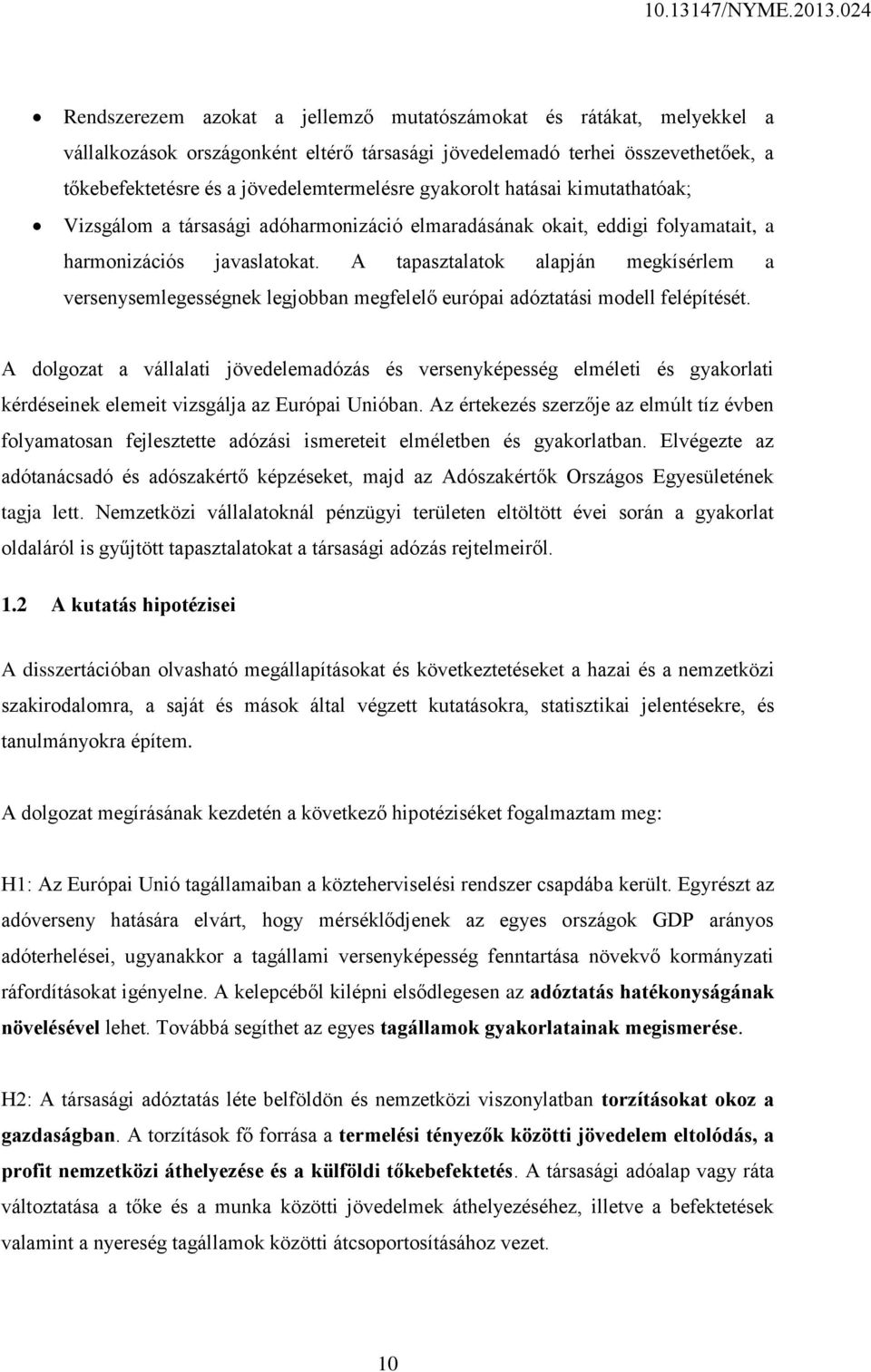 A tapasztalatok alapján megkísérlem a versenysemlegességnek legjobban megfelelő európai adóztatási modell felépítését.