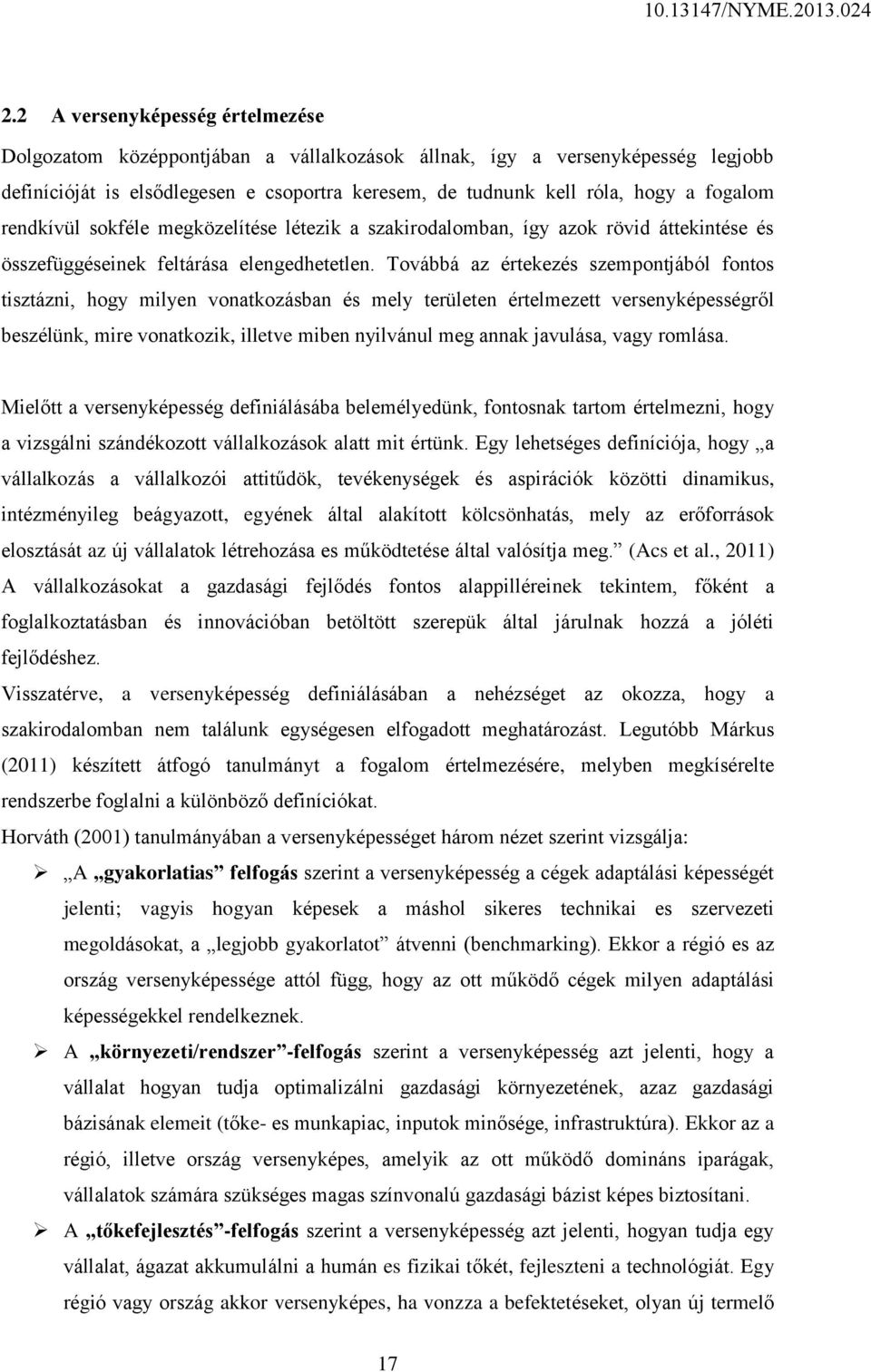 Továbbá az értekezés szempontjából fontos tisztázni, hogy milyen vonatkozásban és mely területen értelmezett versenyképességről beszélünk, mire vonatkozik, illetve miben nyilvánul meg annak javulása,