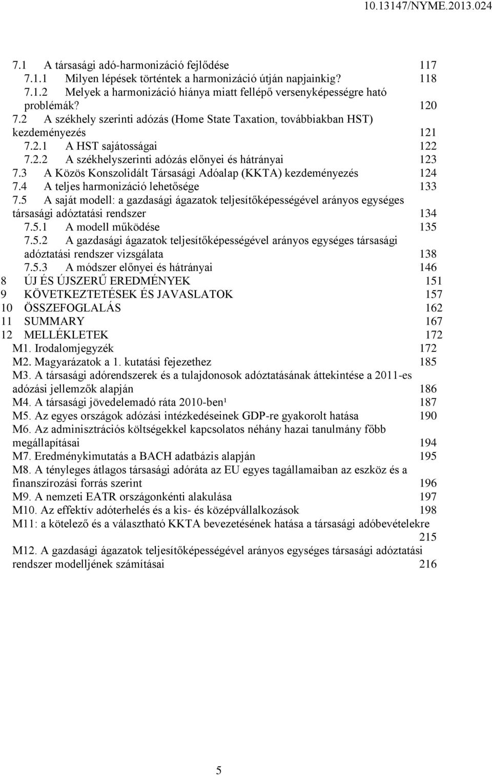 3 A Közös Konszolidált Társasági Adóalap (KKTA) kezdeményezés 124 7.4 A teljes harmonizáció lehetősége 133 7.