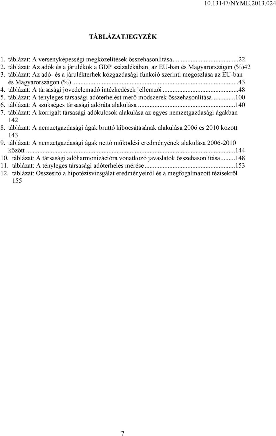 táblázat: A tényleges társasági adóterhelést mérő módszerek összehasonlítása... 100 6. táblázat: A szükséges társasági adóráta alakulása... 140 7.