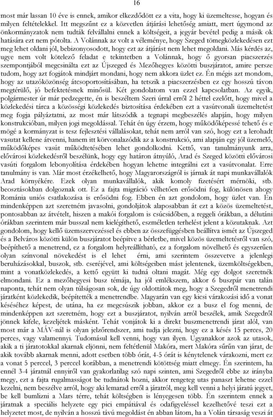 A Volánnak az volt a véleménye, hogy Szeged tömegközlekedésen ezt meg lehet oldani jól, bebizonyosodott, hogy ezt az átjárást nem lehet megoldani.