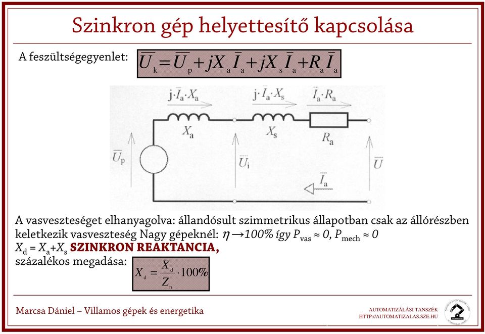 állapotban csak az állórészben keletkezik vasveszteség Nagy gépeknél: η 100% így P