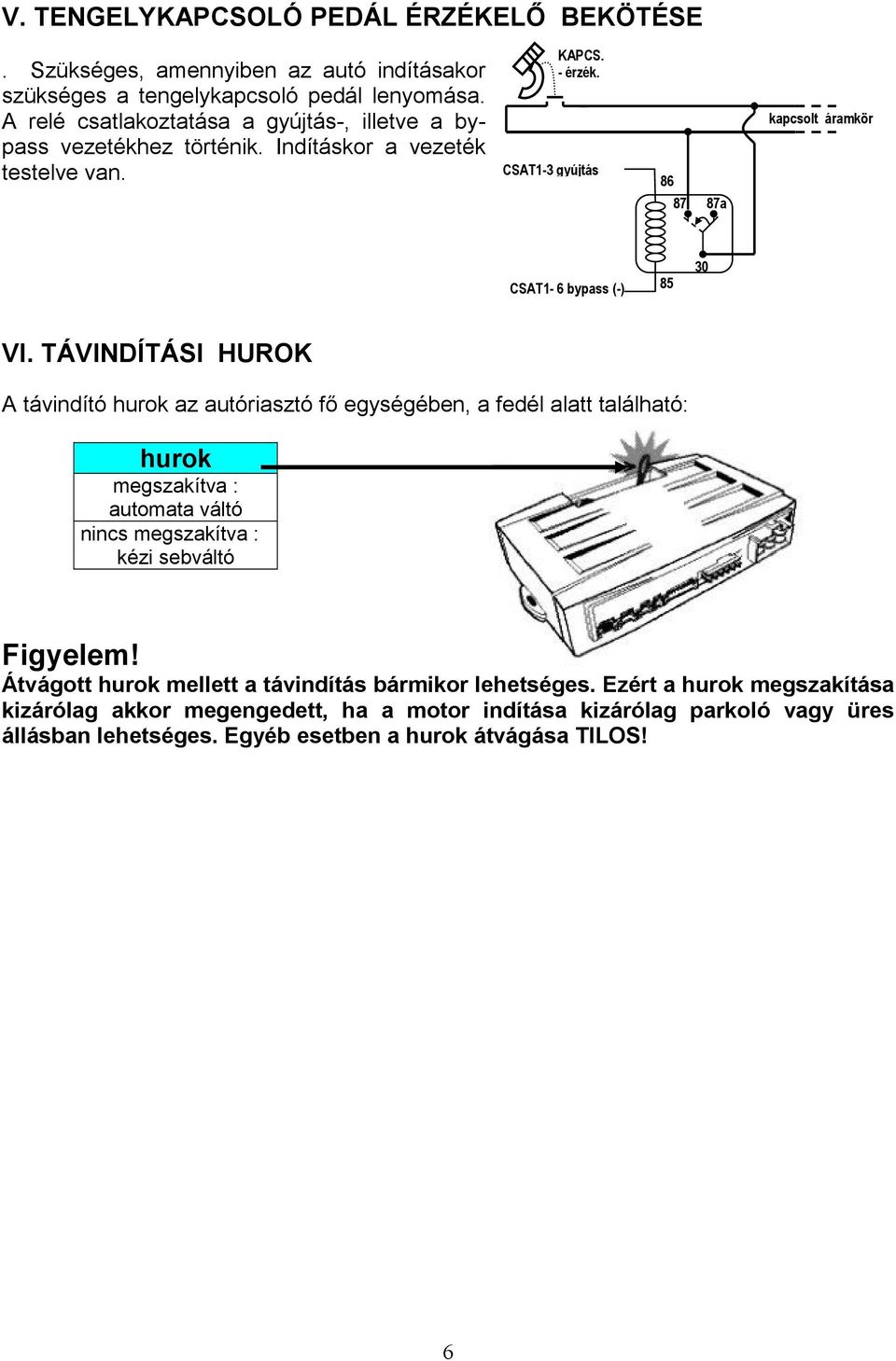 CSAT1-3 gyújtás 87 87a kapcsolt áramkör CSAT1-6 bypass (-) 30 VI.
