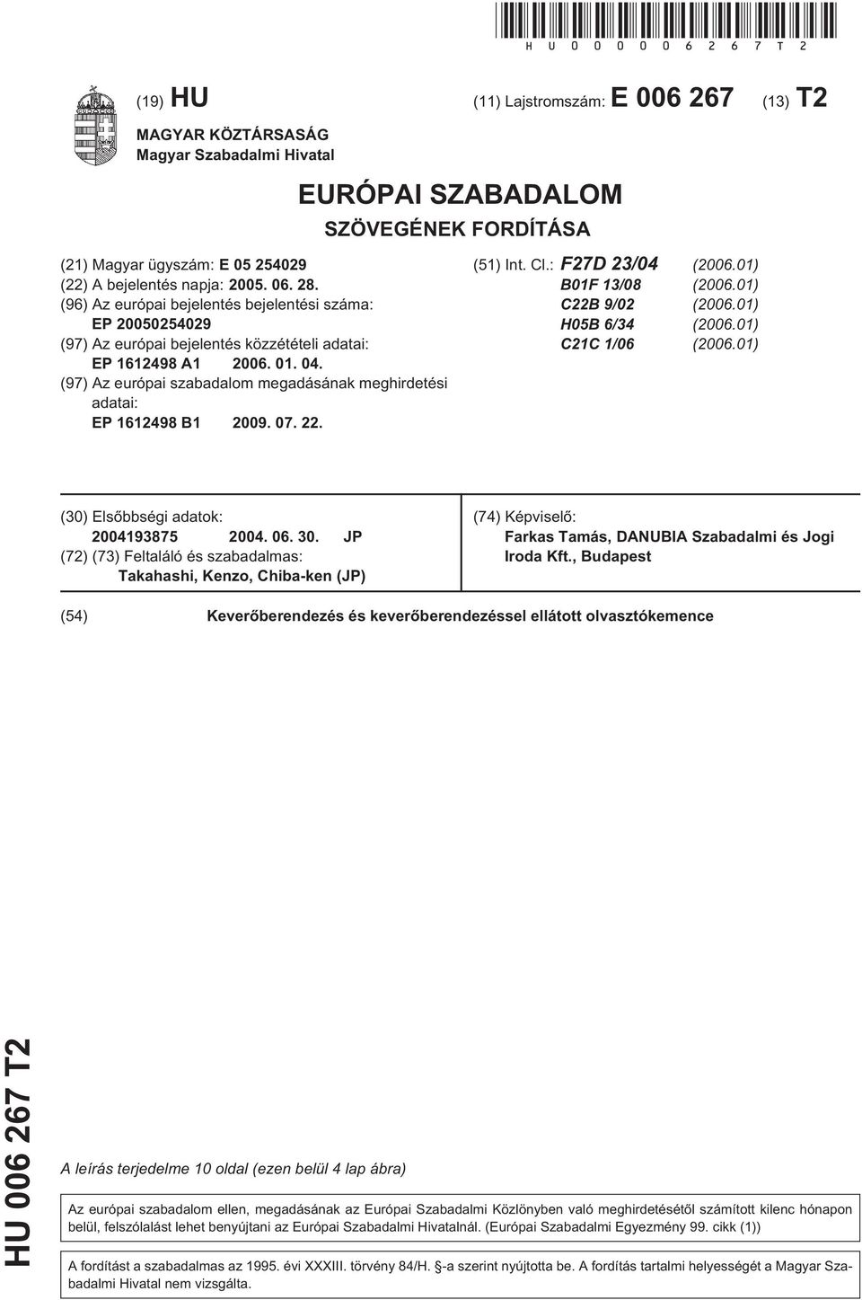 28. (96) Az európai bejelentés bejelentési száma: EP 20050254029 (97) Az európai bejelentés közzétételi adatai: EP 1612498 A1 2006. 01. 04.